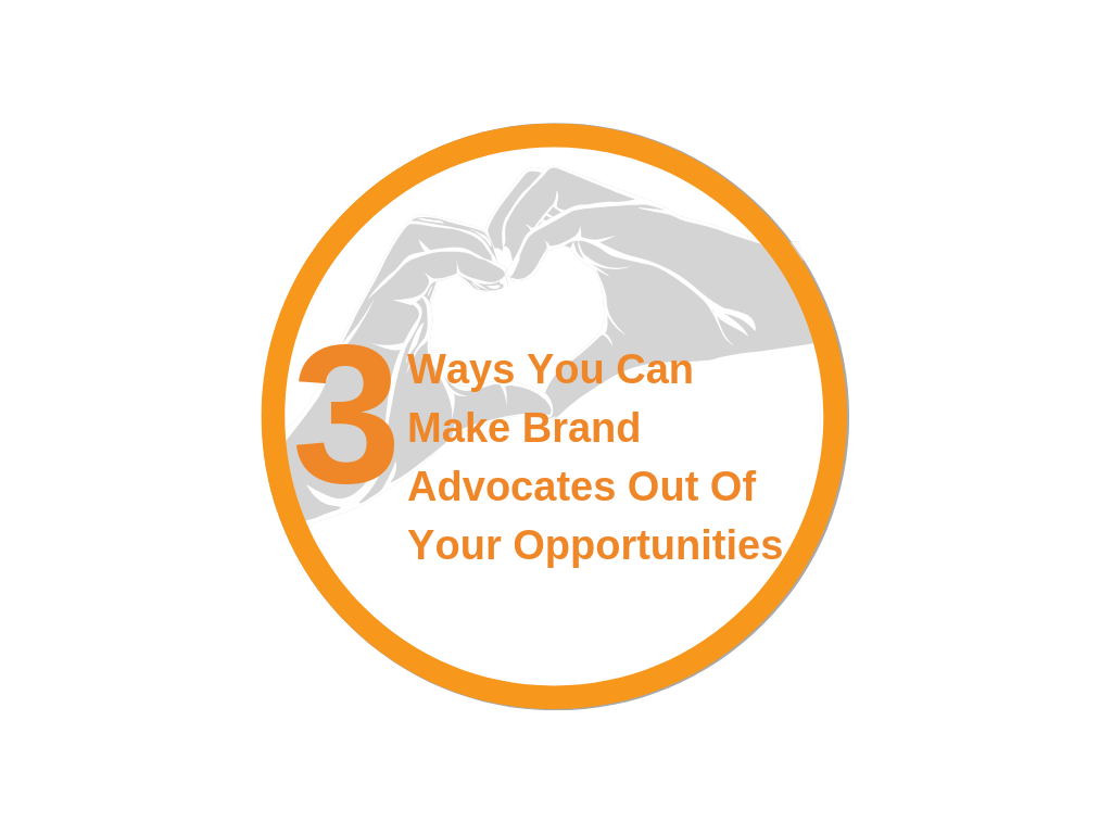 3 Ways You Can Make Brand Advocates Out Of Your Opportunities